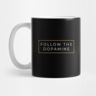 Follow the Dopamine Mug